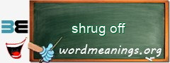 WordMeaning blackboard for shrug off